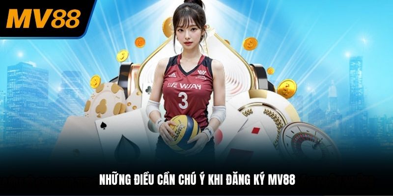 Những điều cần chú ý khi đăng ký MV88