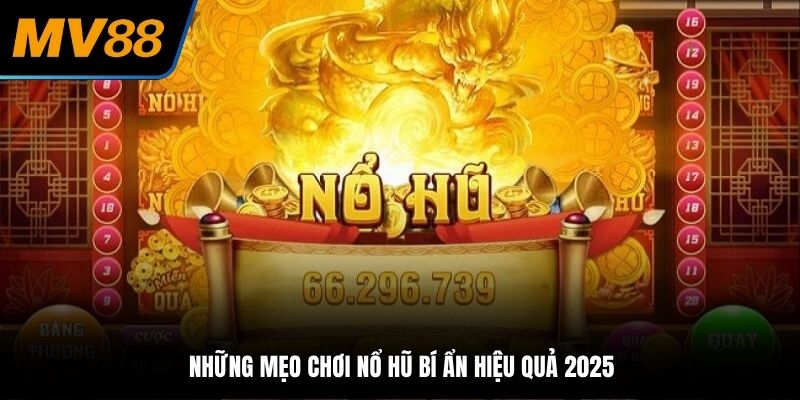 Những mẹo chơi nổ hũ bí ẩn hiệu quả 2025