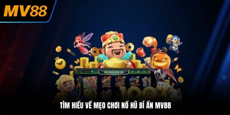 Tìm hiểu về mẹo chơi nổ hũ bí ẩn tại MV88