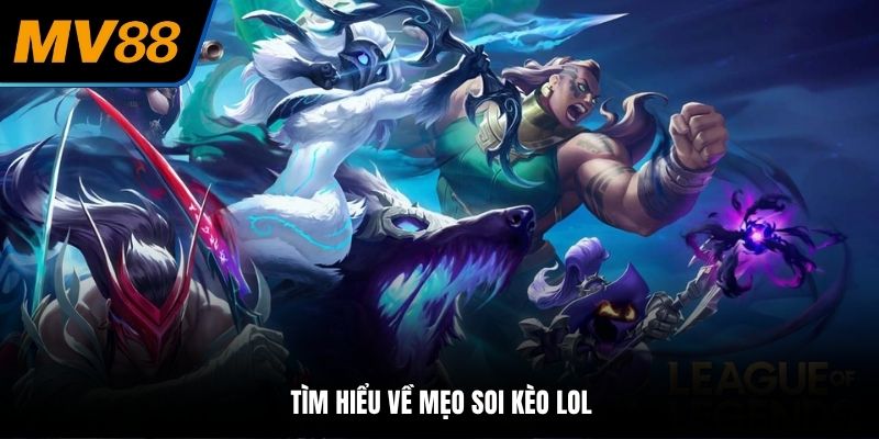 Tìm hiểu về mẹo soi kèo LOL