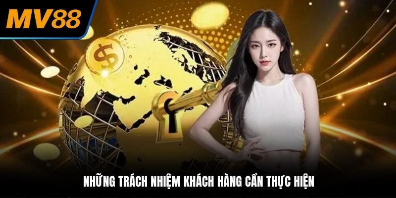 Những trách nhiệm khách hàng cần thực hiện