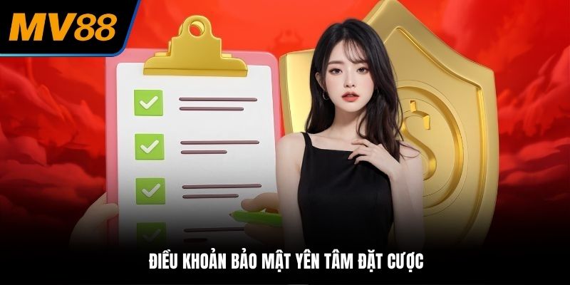 Điều khoản bảo mật yên tâm đặt cược