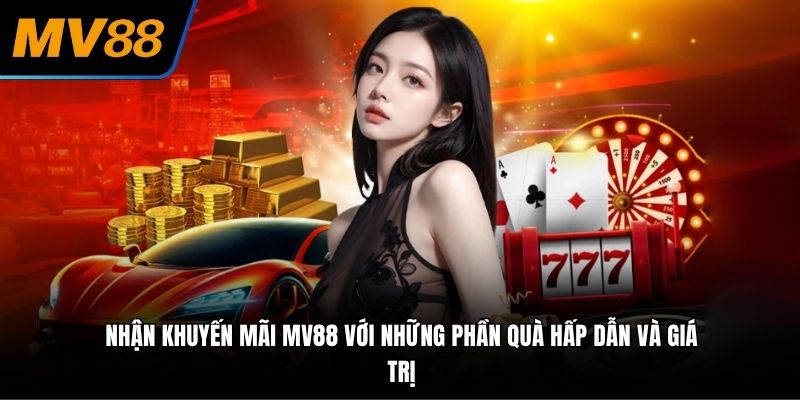 Nhận khuyến mãi MV88 với những phần quà hấp dẫn và giá trị