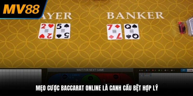 Mẹo cược Baccarat online là canh cầu bệt hợp lý