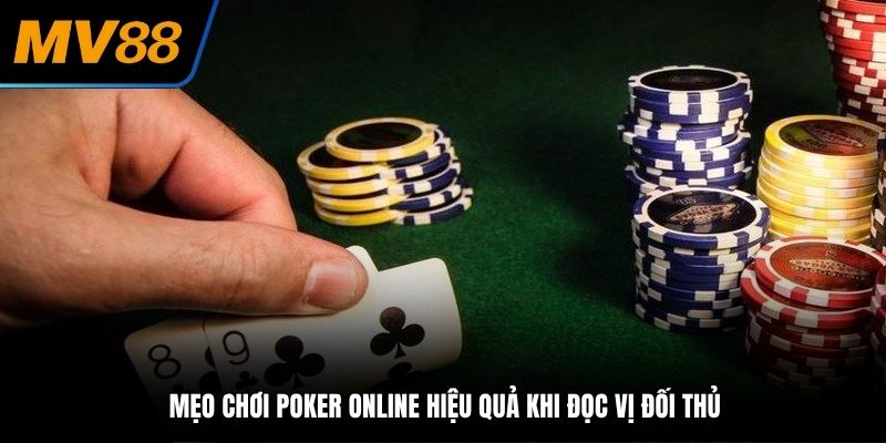 Đọc vị được đối thủ là mẹo chơi Poker online hiệu quả