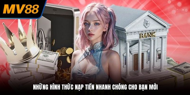 Những hình thức nạp tiền nhanh chóng cho bạn mới