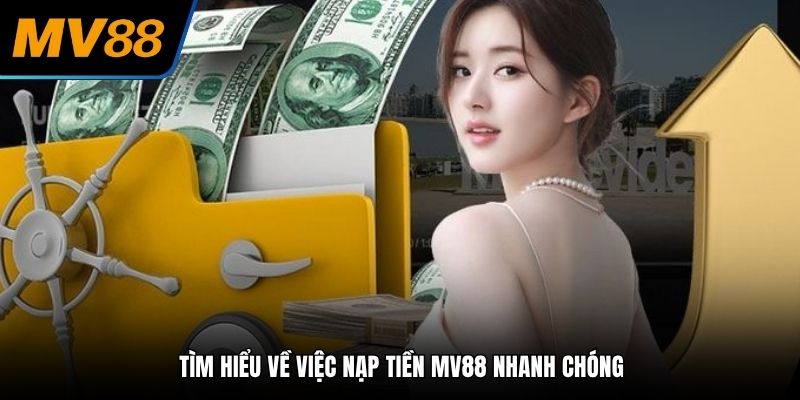 Tìm hiểu về việc nạp tiền MV88 nhanh chóng