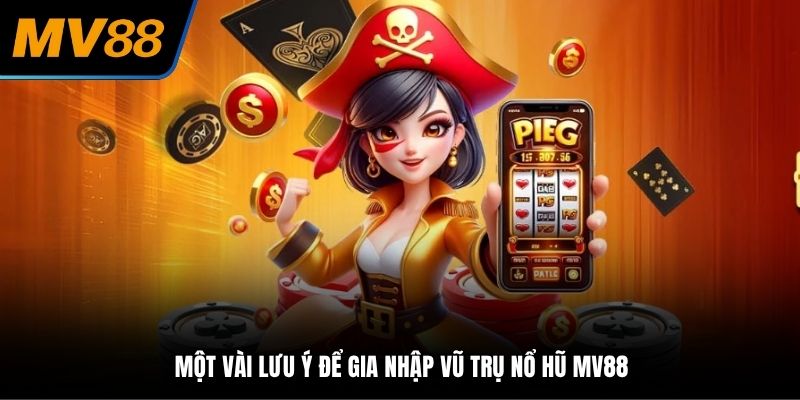 Một vài lưu ý để gia nhập vũ trụ nổ hũ MV88